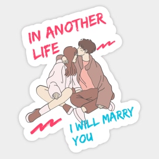 IN ANOTHER LIFE I WILL MARRY YOU Sticker